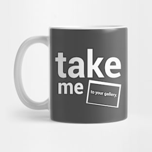 Take me to your gallery. Mug